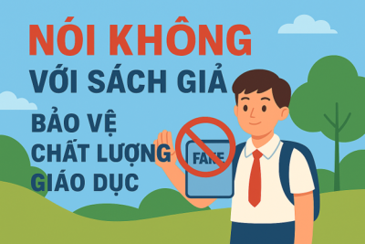 “NÓI KHÔNG VỚI SÁCH GIẢ – BẢO VỆ CHẤT LƯỢNG GIÁO DỤC”